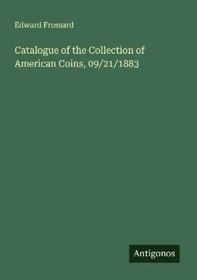 Produktbild von Catalogue of the Collection of American Coins, 09/21/1883