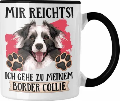 Produktbild von Trendation - Border Collies Besitzer Tasse Geschenk Lustiger Spruch Geschenkidee Mir Reichts Ich Geh Zu Meinem Border Collies (Schwarz)