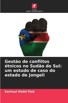 Produktbild von Gestão de conflitos étnicos no Sudão do Sul: um estudo de caso do estado de Jongeli