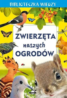 Zdjęcie produktu dla Biblioteczka wiedzy. Zwierzeta naszych ogrodow
