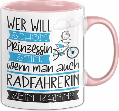 Produktbild von Radfahrerin Tasse Geschenk Spruch Wer Will Schon Prinzessin Sein Wenn Man Auch Radfahrerin Sein Kann (Rosa)