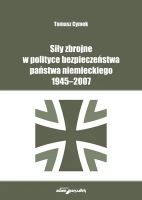 Immagine prodotto di Siły zbrojne w polityce bezpieczeństwa państwa niemieckiego 1945-2007 - Tomasz Cymek (Literatur, Politik, Politologie auf Polnisch)