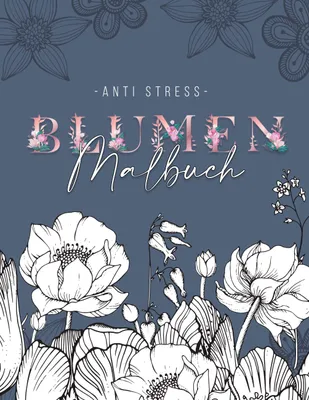 Produktbild von Ein Anti Stress Malbuch für Erwachsenen mit 50 Blumen Motive - Malbuch mit Mandalas zum Entspannen und Stress abbauen