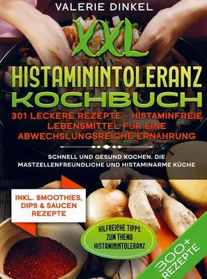 Produktbild von XXL Histaminintoleranz Kochbuch - 301 leckere Rezepte - Histaminfreie Lebensmittel für eine abwechslungsreiche Ernährung