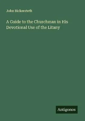 Produktbild von A Guide to the Churchman in His Devotional Use of the Litany