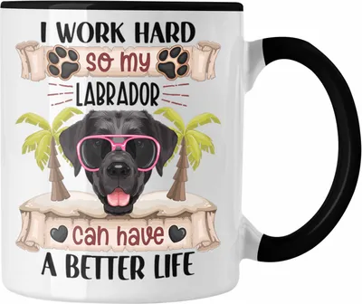 Produktbild von Trendation - Labrador Besitzer Tasse Geschenk Lustiger Spruch Geschenkidee I Work Hard So My Labrador Can Have A Better Life (Schwarz)