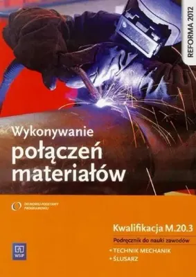 Zdjęcie produktu dla WSiP Wykonywanie połączeń materiałów. Kwalifikacja M.20.3. Podręcznik do nauki zawodów technik mechanik i ślusarz, Edukacyjny, Polski, Broszurowa okładka, 168 stron(y)