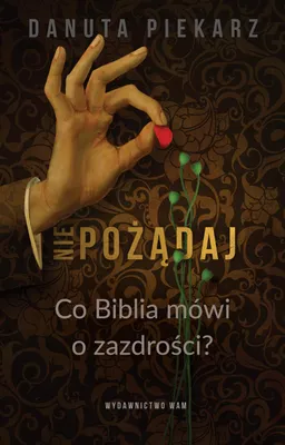 Produktbild von Nie pożądaj. Co Biblia mówi o zazdrości? - Danuta Piekarz