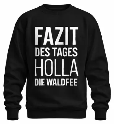 Produktbild von Holla die Waldfee Fazit des Tages lustiger Spruch Geschenk Sweatshirt Pullover, Schwarz, S