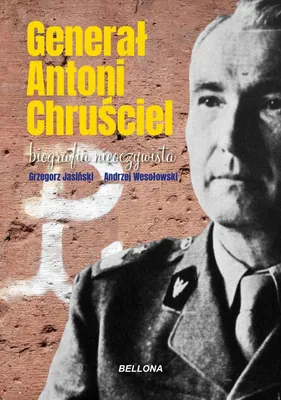 Immagine prodotto di Il generale Antoni Chruściel. Una biografia non ovvia