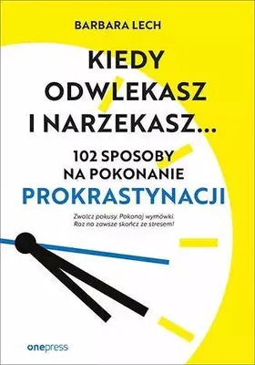 Zdjęcie produktu dla Kiedy odwlekasz i narzekasz... Barbara Lech (Buch auf Polnisch)