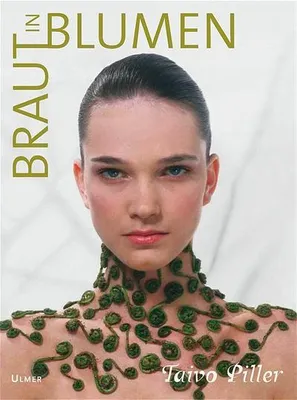 Produktbild von Ulmer Verlag: Taivo Piller – Zeitgenössische Hochzeitsfloristik: Brautsträuße & filigraner Schmuck mit brillanten Farbfotos