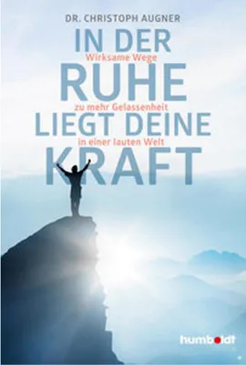 Image de Humboldt Verlag Ratgeber: In der Ruhe liegt deine Kraft – Die Zauberkraft der Stille. Von Psychologe Dr. Christoph Augner für mehr Gelassenheit und innere Balance.