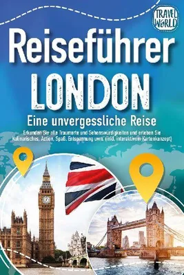 Produktbild von Reiseführer London - Eine unvergessliche Reise : Erkunden Sie alle Traumorte und Sehenswürdigkeiten und erleben Sie Kulinarisches, Action, Spaß, Entspannung uvm. (inkl. interaktivem Kartenkonzept)