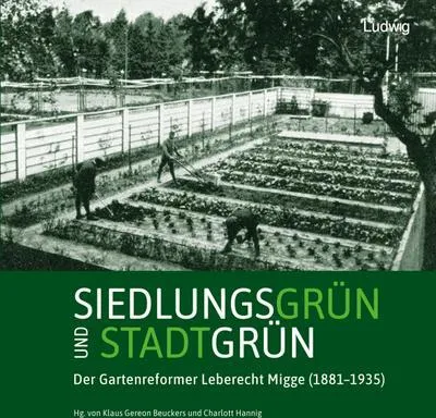 Obrázek produktu pro Siedlungsgrün und Stadtgrün. Der Gartenreformer Leberecht Migge (1881-1935)