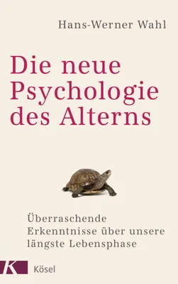 Produktbild von Die neue Psychologie des Alterns: Überraschende Erkenntnisse über unsere längste Lebensphase