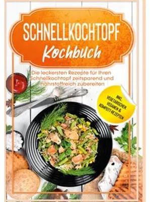 Immagine prodotto di Schnellkochtopf Kochbuch: Die leckersten Rezepte für Ihren Schnellkochtopf zeitsparend und nährstoffreich zubereiten - inkl. vegetarischen, veganen & Kompott-Rezepten