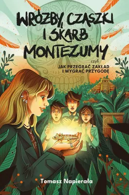 Obrázek produktu pro Wróżby, czaszki i skarb Montezumy, czyli jak przegrać zakład i wygrać przygodę