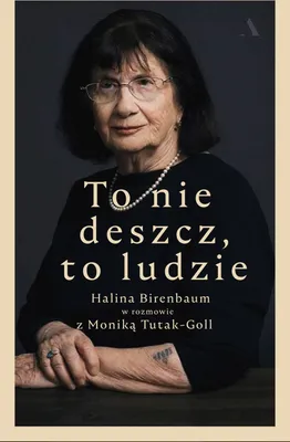 Image de ISBN To nie deszcz, to ludzie. Halina Birenbaum w rozmowie z Moniką Tutak-Goll, Polski, Twarda okładka, 456 stron(y)