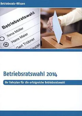 Produktbild von Betriebsrats-Wissen Betriebsratswahl 2014: Ihr Fahrplan für die erfolgreiche Betriebsratswahl