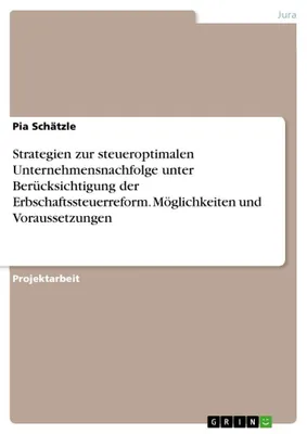 Produktbild von Strategien zur steueroptimalen Unternehmensnachfolge unter Berücksichtigung der Erbschaftssteuerreform. Möglichkeiten und Voraussetzungen