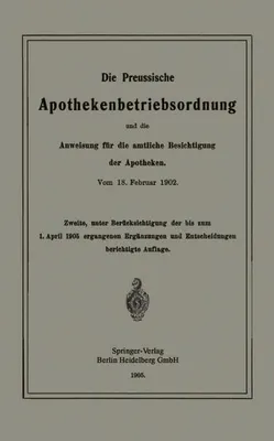 Obrázok produktu pre Die Preussische Apothekenbetriebsordnung und die Anweisung für die amtliche Besichtigung der Apotheken. Vom 18. Februar 1902