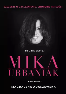 Immagine prodotto di Będzie lepiej. Mika Urbaniak szczerze o uzależnieniu, chorobie i miłości