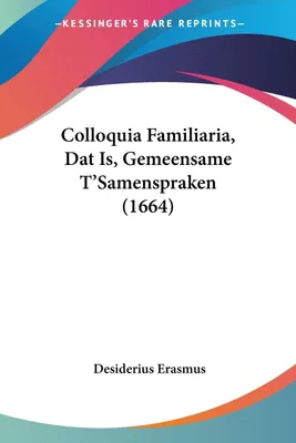 Produktbild von Colloquia Familiaria, Dat Is, Gemeensame T'Samenspraken (1664)