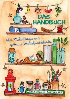 Produktbild von Das Handbuch über Wichtelmagie und geheime Wichtelzauberkräfte