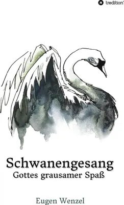 Produktbild von Schwanengesang. Gottes grausamer Spaß