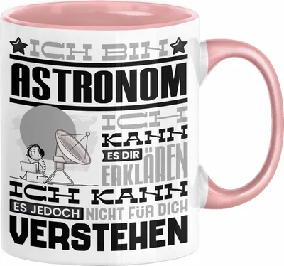 Produktbild von Astronom Geschenk Tasse Geschenkidee für Astronom Geburtstag Lustiger Spruch Ich Bin Astronom Ich Kann Es Dir Erklären Aber Nicht Für Dich Verstehen (Rosa)