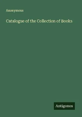 Produktbild von Catalogue of the Collection of Books