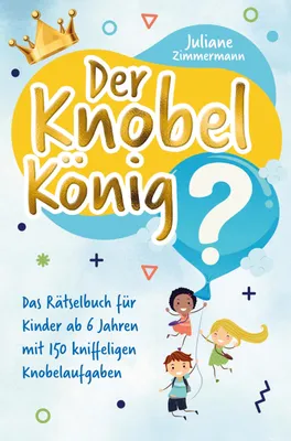 Produktbild von Der Knobelkönig: Das Rätselbuch für Kinder ab 6 Jahren mit 150 kniffeligen Knobelaufgaben