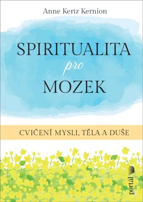 Produktbild von Spiritualita pro mozek. Cvičení mysli, těla a duše | Kateřina Bodnárová
