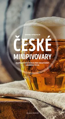 Produktbild von České minipivovary - Kapesní průvodce pro milovníky dobrého piva | Ondřej Stratilík