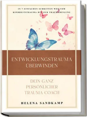 Produktbild von Entwicklungstrauma überwinden - Dein ganz persönlicher Trauma Coach: In 7 einfachen Schritten weg vom Kindheitstrauma hin zur Traumaheilung - inkl. Workbook und Praxisübungen