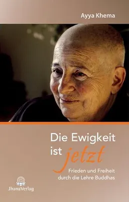 Obrázok produktu pre Ayya Khema: Die Ewigkeit ist jetzt – Ein Buch über Meditation und den Weg zur Befreiung im Buddhismus