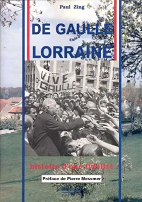 Image de De gaulle en lorraine : histoire d'une fidelite