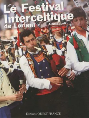 Image de Cabon Alain - Festival interceltique de Lorient : Quarante ans au coeur du monde celte