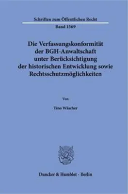 Obrázek produktu pro Die Verfassungskonformität der BGH-Anwaltschaft unter Berücksichtigung der historischen Entwicklung sowie Rechtsschutzmöglichkeiten