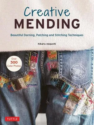 Produktbild von Creative Mending: Beautiful Darning, Patching and Stitching Techniques (Over 300 Color Photos)