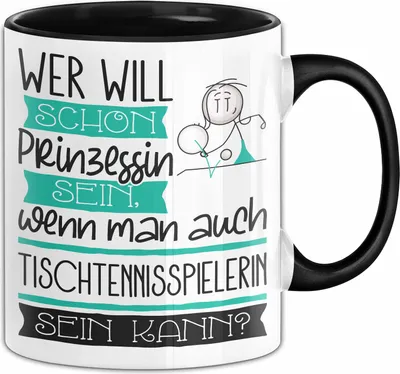 Produktbild von Tischtennisspielerin Tasse Geschenk Spruch Wer Will Schon Prinzessin Sein Wenn Man Auch Tischtennisspielerin Sein Kann (Schwarz)