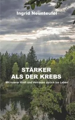 Obrázok produktu pre Stärker als der Krebs von Ingrid Neunteufel – Mutmachbuch für ganzheitliche Selbstheilung und Resilienz