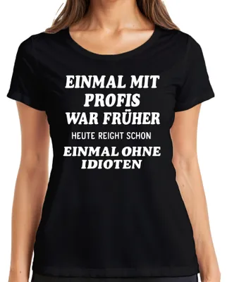 Productafbeelding van "Met professionals, vroeger vandaag, zonder idioten," sarcastisch grappig dames T-shirt, zwart, maat M