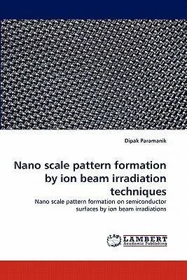 Produktbild von Bildung von Mustern im Nanomaßstab durch Ionenstrahl-Bestrahlungstechniken