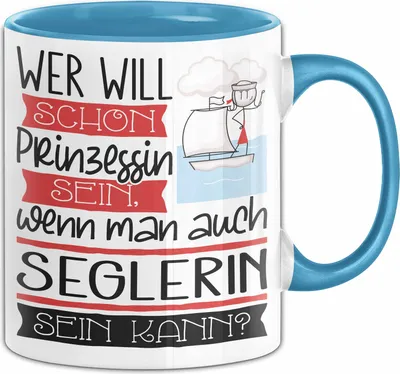 Produktbild von Seglerin Tasse Geschenk Spruch Wer Will Schon Prinzessin Sein Wenn Man Auch Seglerin Sein Kann (Blau)