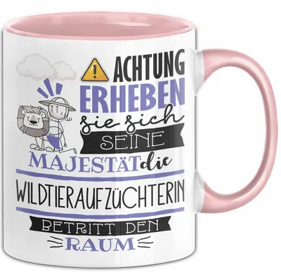 Produktbild von Wildtieraufzüchterin Tasse Geschenk Lustiger Spruch Bitte Erheben Sie Sich Seine Majestät Die Wildtieraufzüchterin Betritt Den Raum (Rosa)