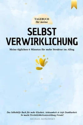Produktbild von Tagebuch für meine Selbstverwirklichung - Meine täglichen 6 Minuten für mehr Struktur im Alltag. Das Selbsthilfe Buch für mehr Klarheit, Achtsamkeit & tiefe Dankbarkeit.