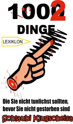 Produktbild von 1002 Dinge Die Sie nicht tunlichst sollten, bevor Sie nicht gestorben sind