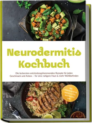 Produktbild von Neurodermitis Kochbuch: Die leckersten entzündungshemmenden Rezepte für jeden Geschmack und Anlass - für eine ruhigere Haut & mehr Wohlbefinden - inkl. Ernährungsplan, Brotrezepten, Aufstrichen uvm.